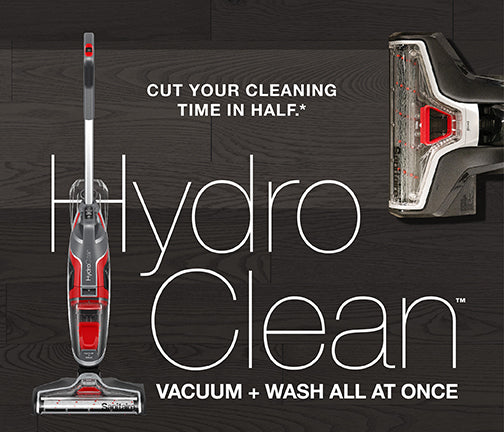 Cut your cleaning time in half.* Hydro Clean. Vacuum + wash all at once.