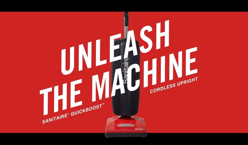 Unleash the Machine. SAINITAIRE® QUICKBOOST<sup>TM</sup> Cordless Upright